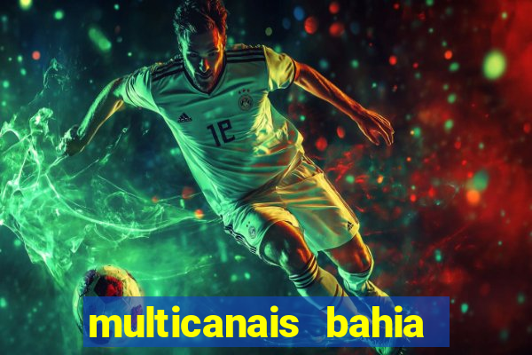 multicanais bahia ao vivo